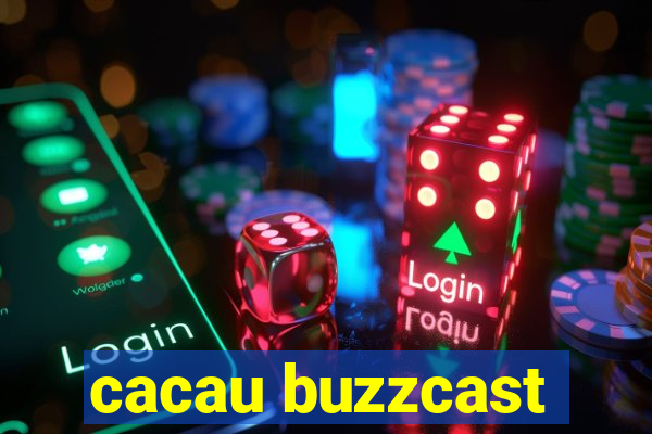 cacau buzzcast